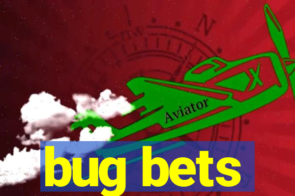 bug bets